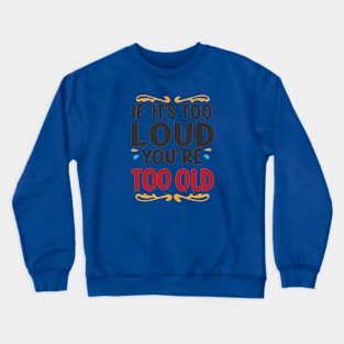 Vintage Vibes: If It's Too Loud, You're Too Old Crewneck Sweatshirt